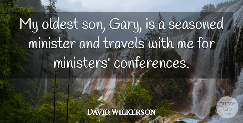 David Wilkerson Quote About Son, Ministers, Conferences: My Oldest Son Gary Is...