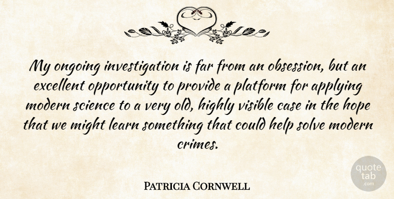 Patricia Cornwell Quote About Applying, Case, Excellent, Far, Help: My Ongoing Investigation Is Far...