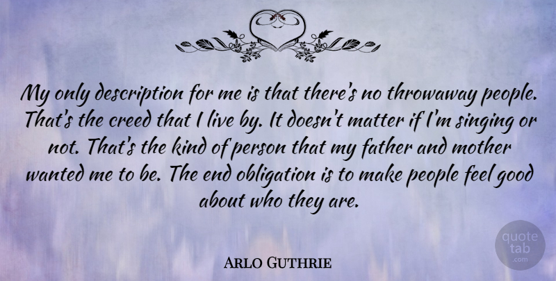 Arlo Guthrie Quote About Creed, Good, Matter, Obligation, People: My Only Description For Me...