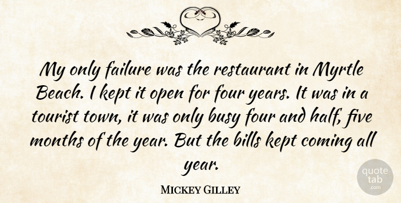 Mickey Gilley Quote About Beach, Years, Half: My Only Failure Was The...