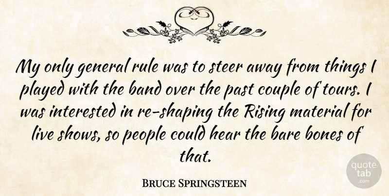 Bruce Springsteen Quote About Couple, Past, People: My Only General Rule Was...