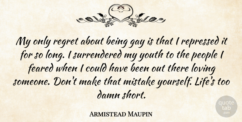 Armistead Maupin Quote About Damn, Feared, Gay, Life, Loving: My Only Regret About Being...