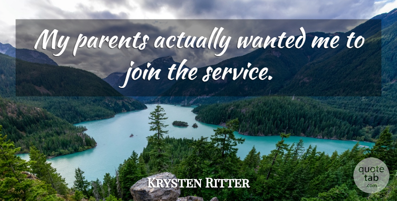 Krysten Ritter Quote About undefined: My Parents Actually Wanted Me...