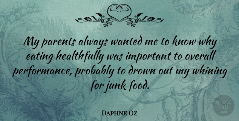Daphne Oz Quote About Drown, Food, Junk, Overall, Whining: My Parents Always Wanted Me...