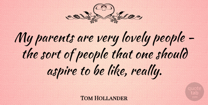 Tom Hollander Quote About People, Sort: My Parents Are Very Lovely...