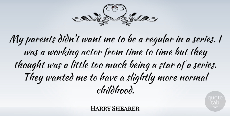 Harry Shearer Quote About Stars, Parent, Childhood: My Parents Didnt Want Me...