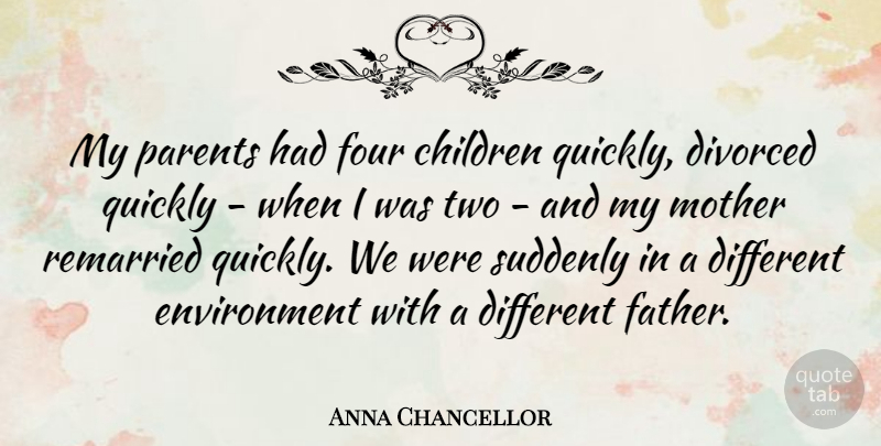 Anna Chancellor Quote About Children, Divorced, Environment, Four, Quickly: My Parents Had Four Children...