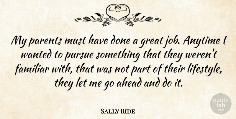 Sally Ride Quote About Jobs, Parent, Done: My Parents Must Have Done...