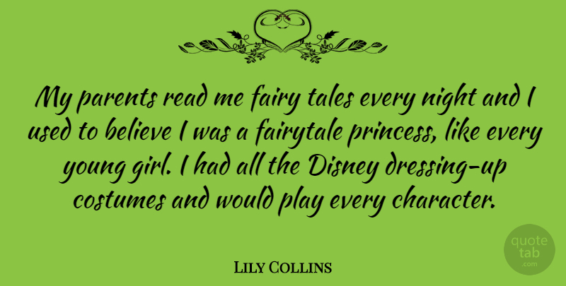 Lily Collins Quote About Believe, Costumes, Disney, Fairy, Fairytale: My Parents Read Me Fairy...
