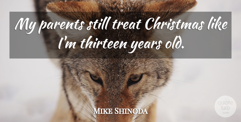 Mike Shinoda Quote About Christmas, Years, Parent: My Parents Still Treat Christmas...