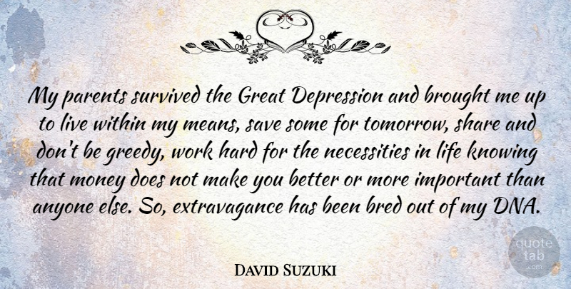 David Suzuki Quote About Mean, Hard Work, Dna: My Parents Survived The Great...