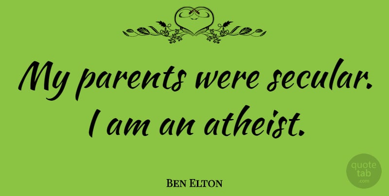 Ben Elton Quote About Atheist, Parent, Secular: My Parents Were Secular I...