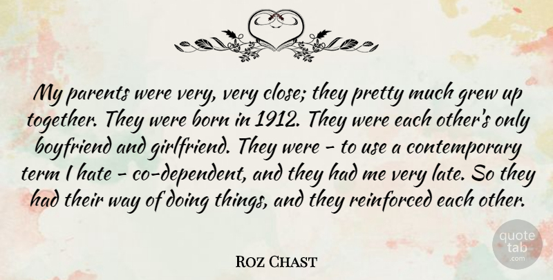 Roz Chast Quote About Born, Boyfriend, Grew, Reinforced, Term: My Parents Were Very Very...