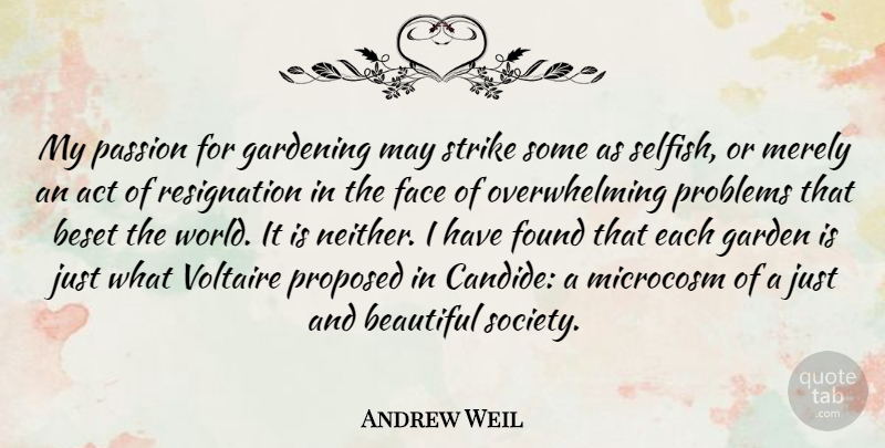 Andrew Weil Quote About Beautiful, Selfish, Passion: My Passion For Gardening May...