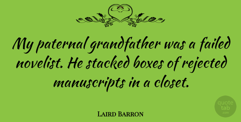 Laird Barron Quote About Rejected, Stacked: My Paternal Grandfather Was A...