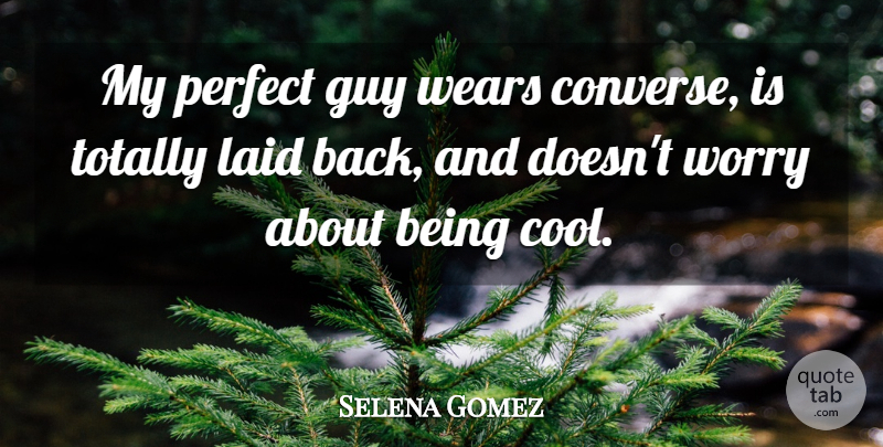 Selena Gomez Quote About Girly, Perfect Guy, Worry: My Perfect Guy Wears Converse...
