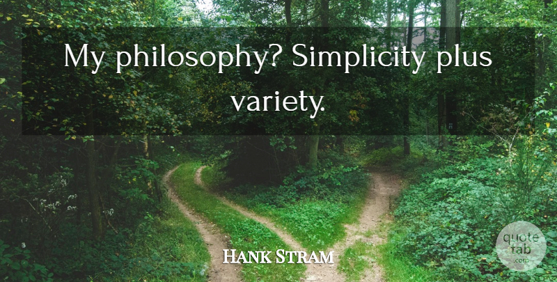 Hank Stram Quote About Philosophy, Simplicity, Plus: My Philosophy Simplicity Plus Variety...
