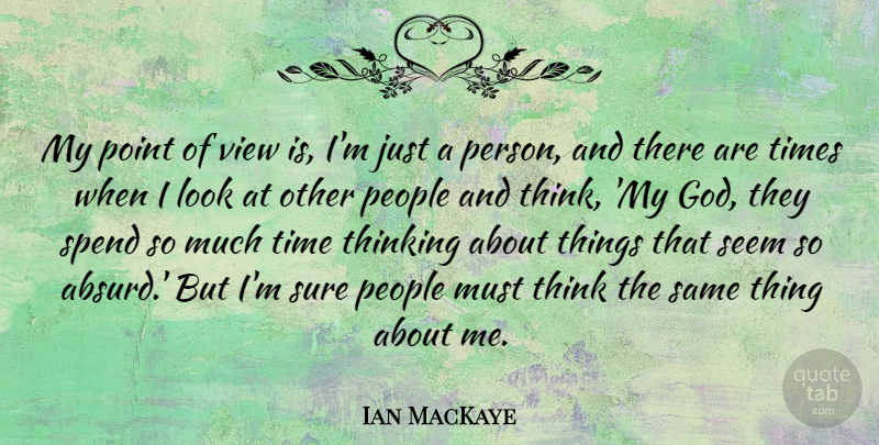 Ian MacKaye Quote About Thinking, Views, People: My Point Of View Is...