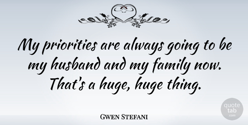 Gwen Stefani Quote About Husband, Priorities, My Family: My Priorities Are Always Going...