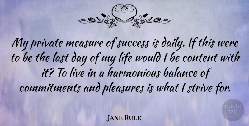 Jane Rule Quote About Success, Commitment, Balance: My Private Measure Of Success...