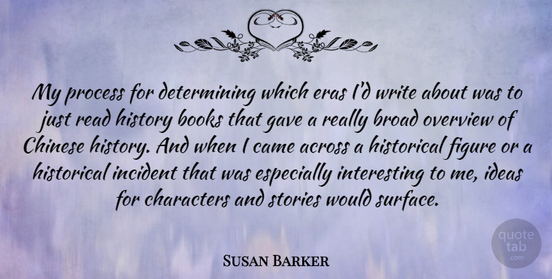 Susan Barker Quote About Across, Books, Broad, Came, Characters: My Process For Determining Which...