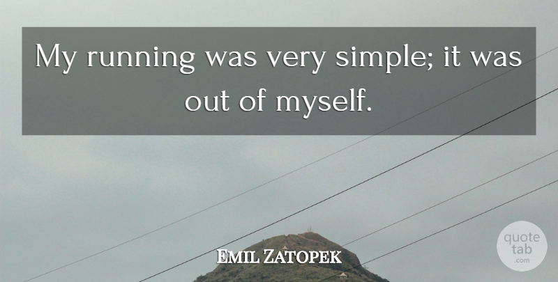 Emil Zatopek Quote About Running, Simple: My Running Was Very Simple...