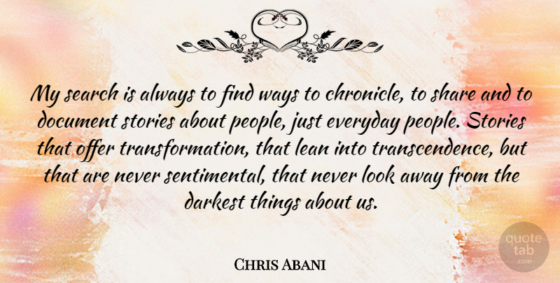 Chris Abani Quote About People, Everyday, Looks: My Search Is Always To...