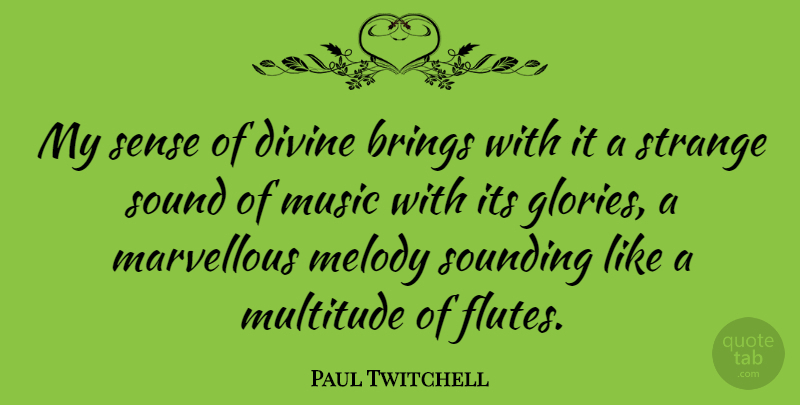 Paul Twitchell Quote About Flutes, Sound, Strange: My Sense Of Divine Brings...
