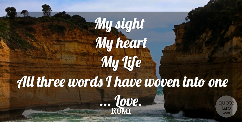 Rumi Quote About Heart, Sight, Three: My Sight My Heart My...