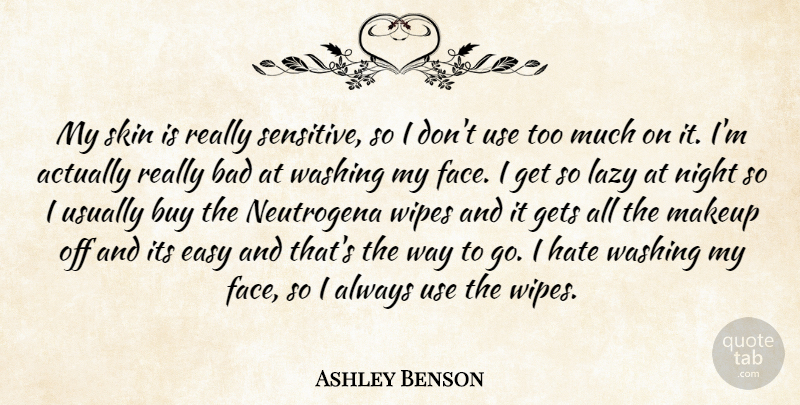 Ashley Benson Quote About Bad, Buy, Easy, Gets, Lazy: My Skin Is Really Sensitive...