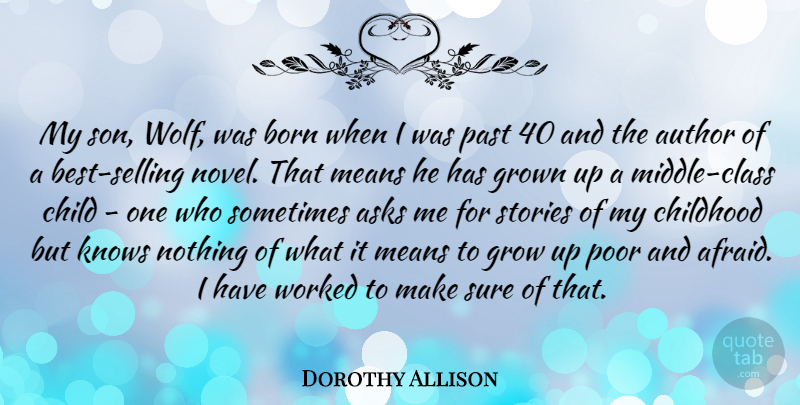Dorothy Allison Quote About Asks, Author, Born, Grown, Knows: My Son Wolf Was Born...