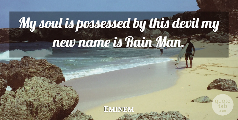 Eminem Quote About Rain, Men, Names: My Soul Is Possessed By...