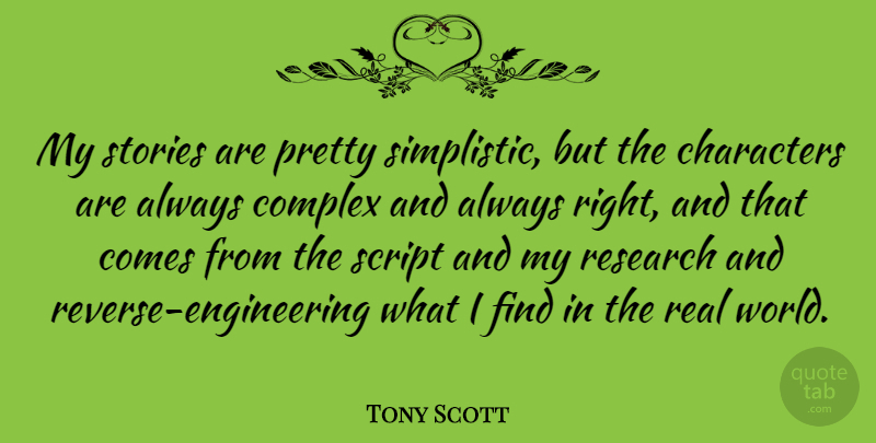 Tony Scott Quote About Characters, Script, Stories: My Stories Are Pretty Simplistic...