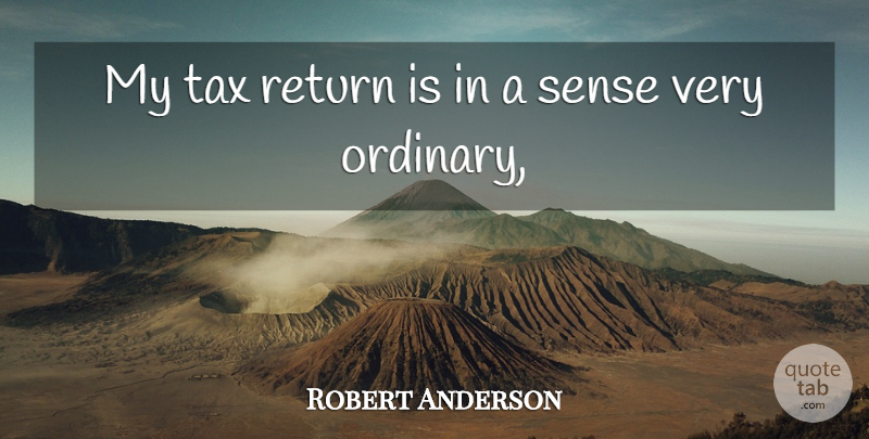 Robert Anderson Quote About Return, Tax: My Tax Return Is In...