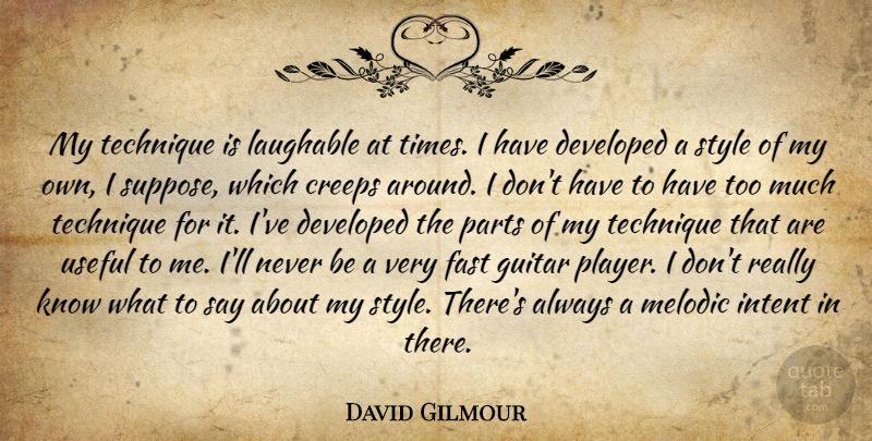 David Gilmour Quote About Creeps, Developed, Fast, Guitar, Intent: My Technique Is Laughable At...