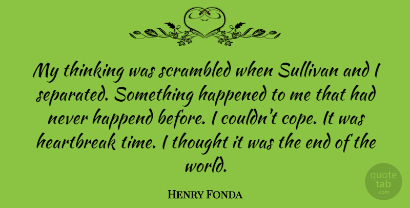 Henry Fonda Quote About Happened, Sullivan: My Thinking Was Scrambled When...