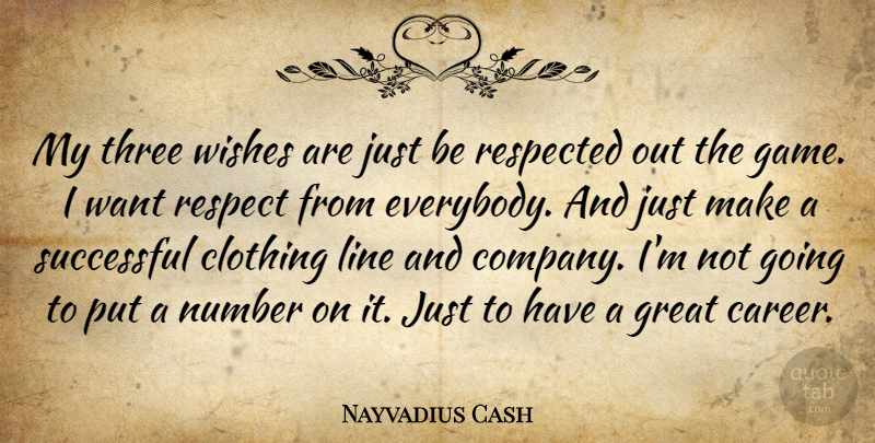 Nayvadius Cash Quote About Clothing, Great, Line, Number, Respect: My Three Wishes Are Just...