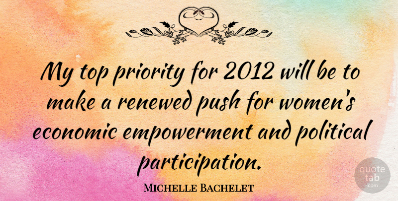 Michelle Bachelet Quote About Priorities, Political, Empowerment: My Top Priority For 2012...