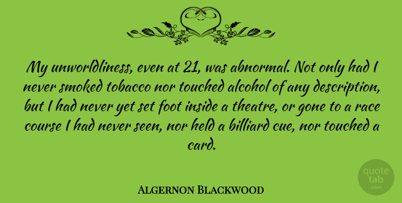 Algernon Blackwood Quote About Course, Foot, Gone, Held, Inside: My Unworldliness Even At 21...
