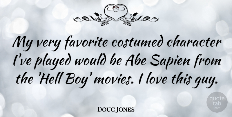 Doug Jones Quote About Abe, Favorite, Love, Movies, Played: My Very Favorite Costumed Character...