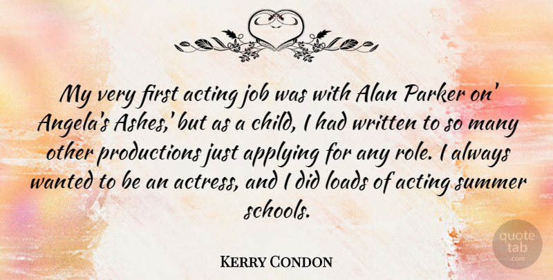 Kerry Condon Quote About Alan, Applying, Job, Loads, Parker: My Very First Acting Job...