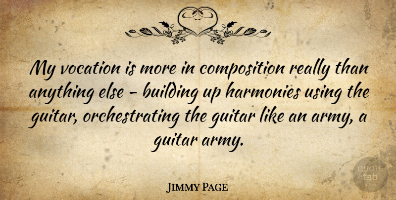 Jimmy Page Quote About Army, Guitar, Building Up: My Vocation Is More In...