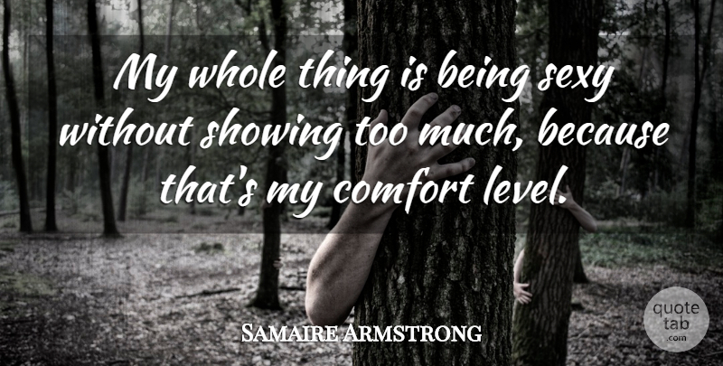 Samaire Armstrong Quote About Showing: My Whole Thing Is Being...