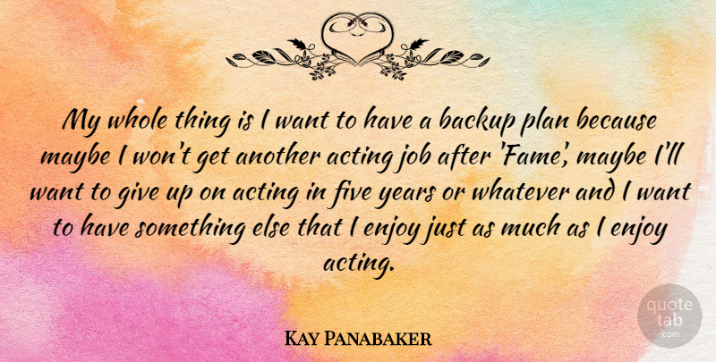 Kay Panabaker Quote About Jobs, Giving Up, Years: My Whole Thing Is I...