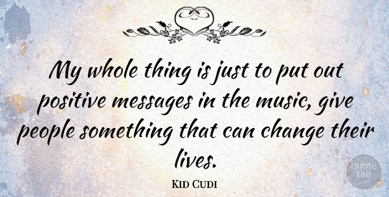 Kid Cudi Quote About Giving, People, Messages: My Whole Thing Is Just...