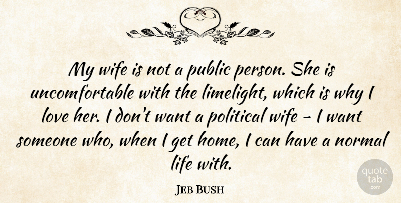 Jeb Bush Quote About Home, Life, Love, Normal, Political: My Wife Is Not A...