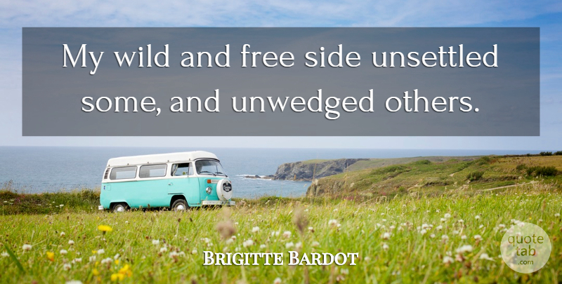 Brigitte Bardot Quote About Wild And Free, Sides: My Wild And Free Side...