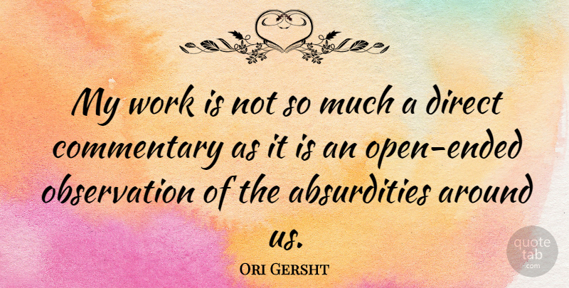 Ori Gersht Quote About Work: My Work Is Not So...