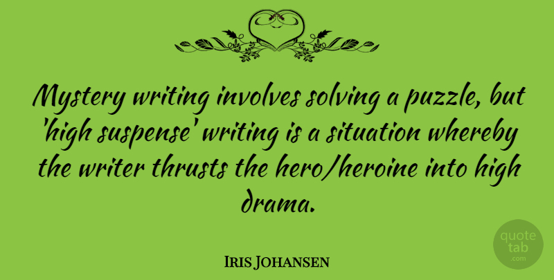 Iris Johansen Quote About High, Involves, Mystery, Solving, Writer: Mystery Writing Involves Solving A...