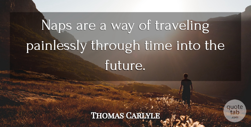 Thomas Carlyle Quote About Time, Naps, Way: Naps Are A Way Of...